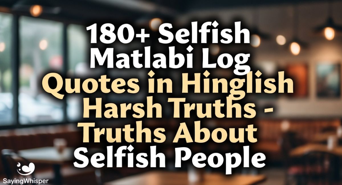 180+ Selfish Matlabi Log Quotes in Hinglish – Harsh Truths About Selfish People