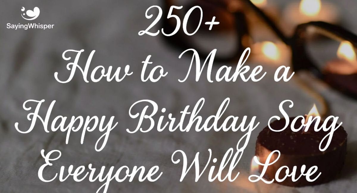 250+ How to Make a Happy Birthday Song Everyone Will Love