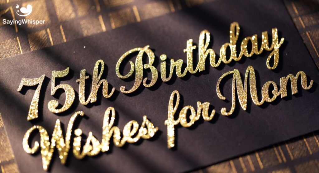 75th Birthday Wishes for Mom