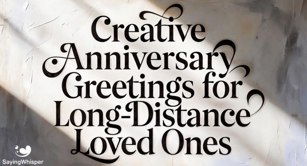 Creative Anniversary Greetings for Long-Distance Loved Ones