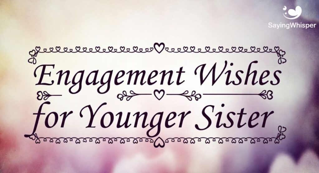Engagement Wishes for Younger Sister
