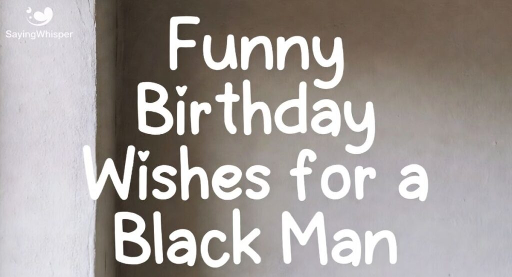 Funny Birthday Wishes for a Black Man
