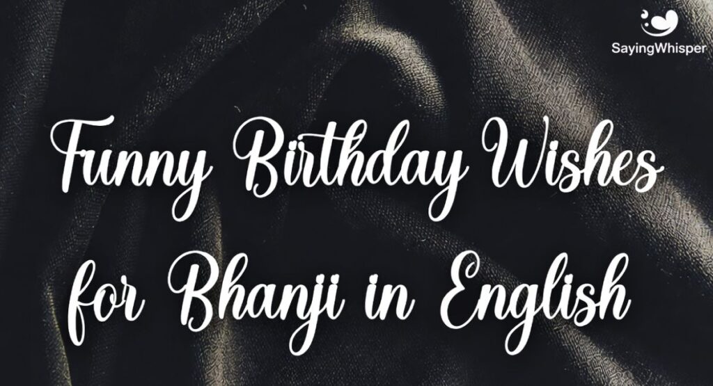 Funny Birthday Wishes for Bhanji in English