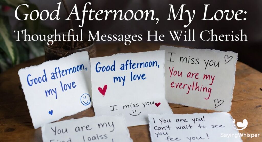 Good Afternoon, My Love: Thoughtful Messages He Will Cherish
