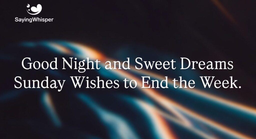 Good Night and Sweet Dreams: Sunday Wishes to End the Week
