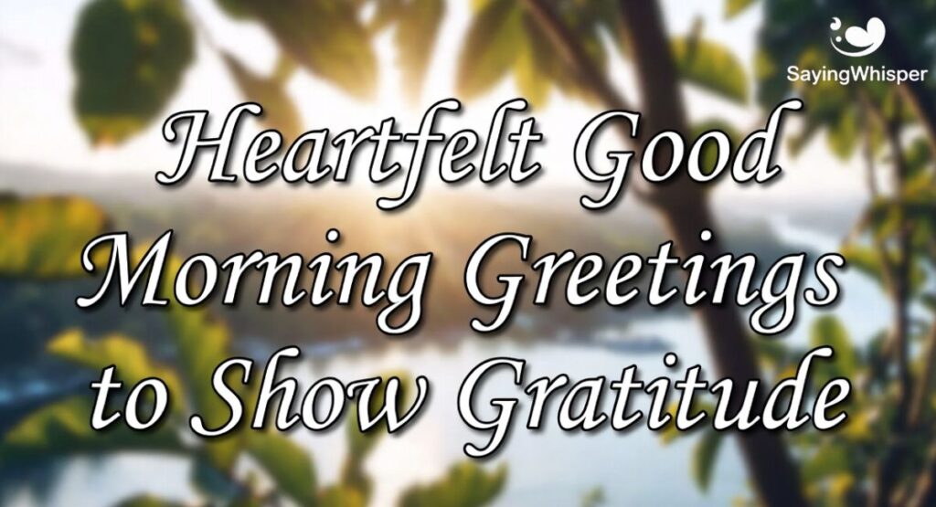 Heartfelt Good Morning Greetings to Show Gratitude
