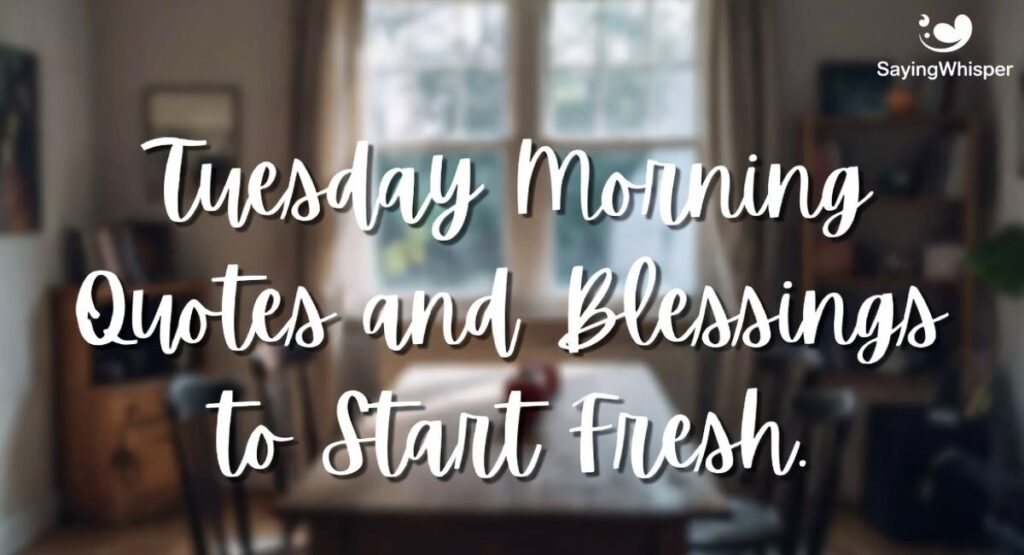 Tuesday Morning Quotes and Blessings to Start Fresh