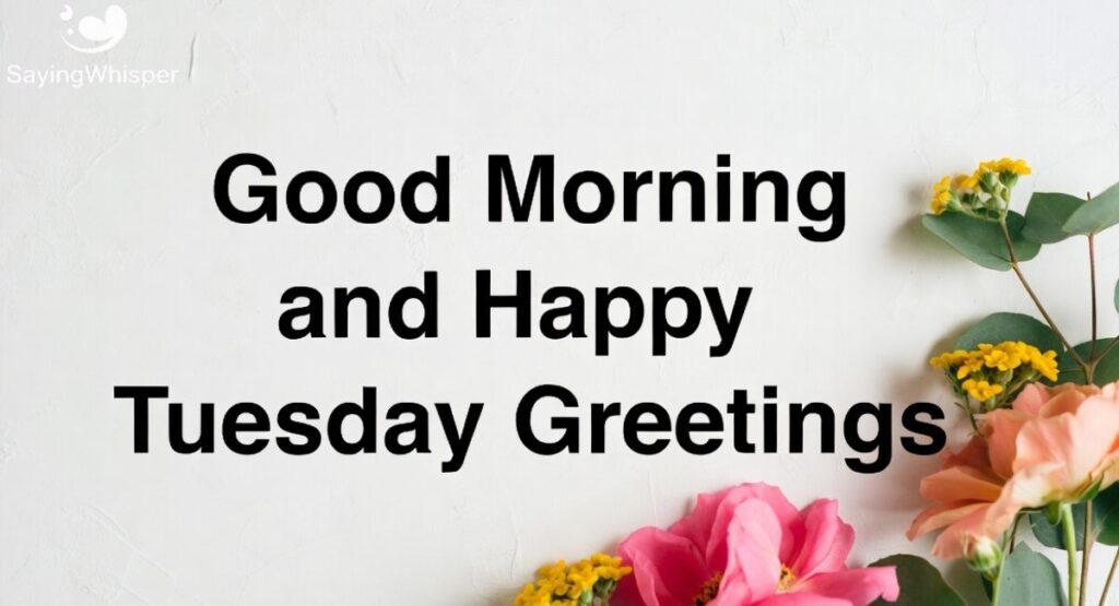 Good Morning and Happy Tuesday Greetings