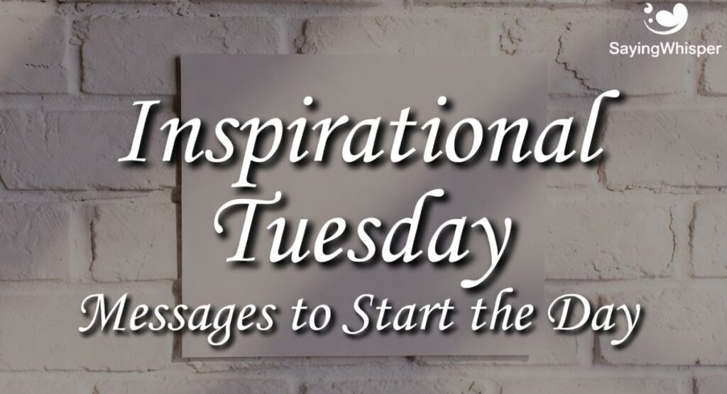 Inspirational Tuesday Messages to Start the Day