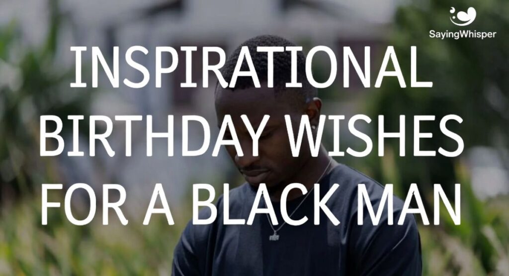 Inspirational Birthday Wishes for a Black Man