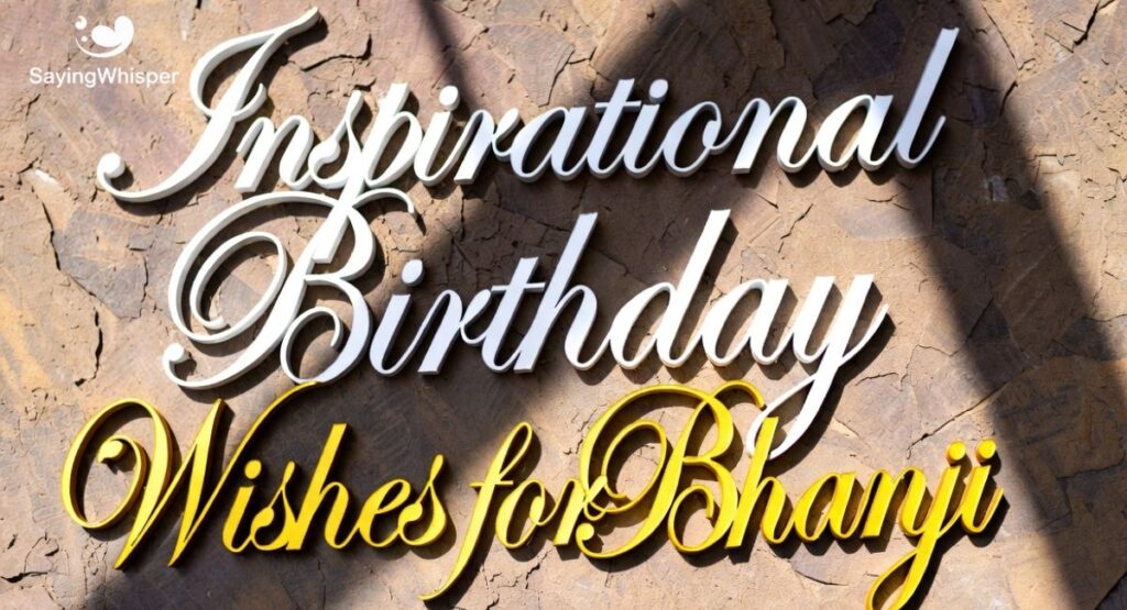 Inspirational Birthday Wishes for Bhanji in English