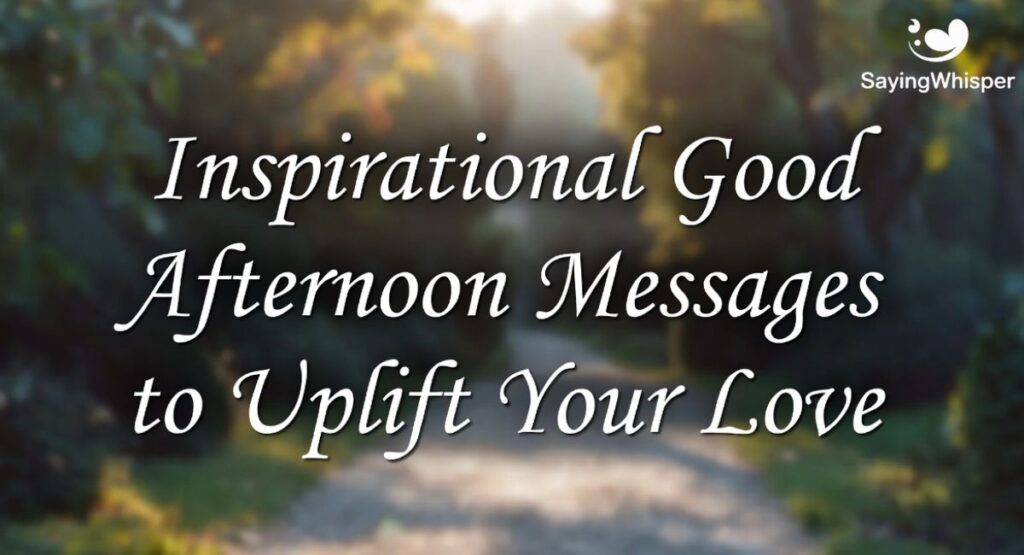 Inspirational Good Afternoon Messages to Uplift Your Love