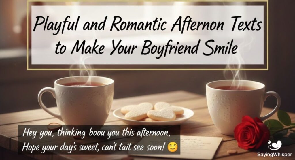 Playful and Romantic Afternoon Texts to Make Your Boyfriend Smile