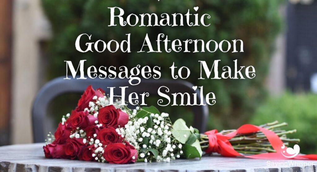 Romantic Good Afternoon Messages to Make Her Smile
