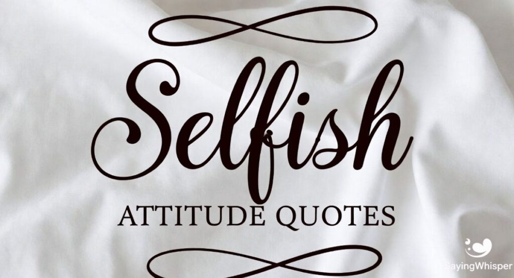 Selfish Attitude Quotes