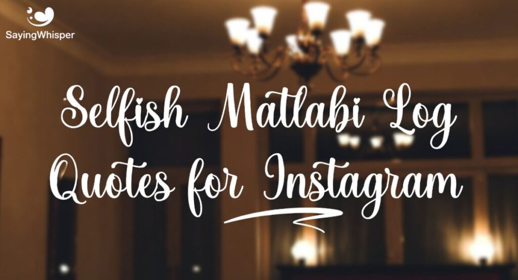 Selfish Matlabi Log Quotes for Instagram