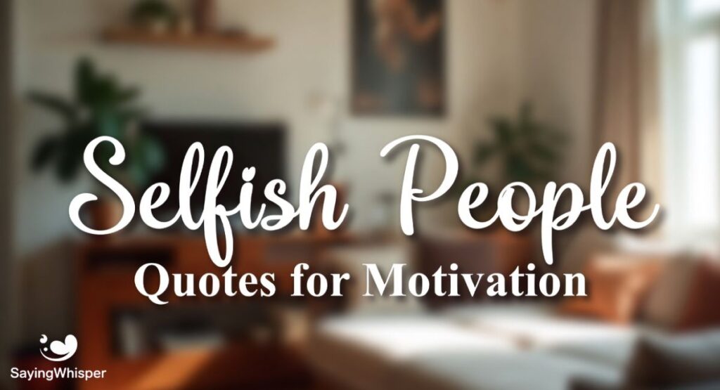 Selfish People Quotes for Motivation
