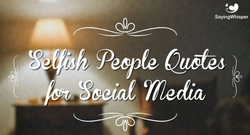 Selfish People Quotes for Social Media