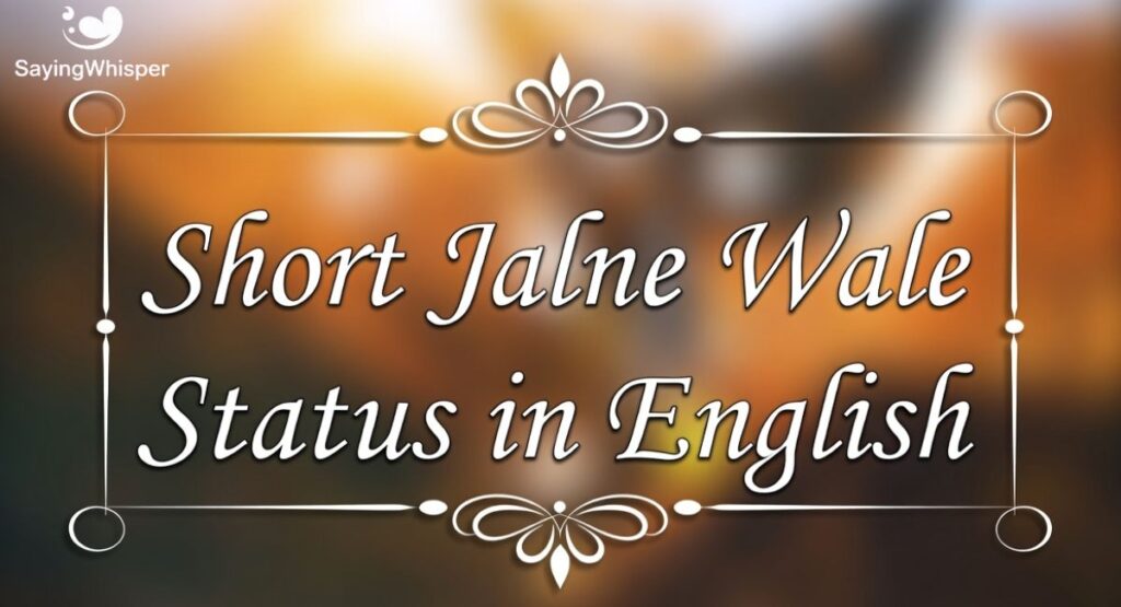 Short Jalne Wale Status in English