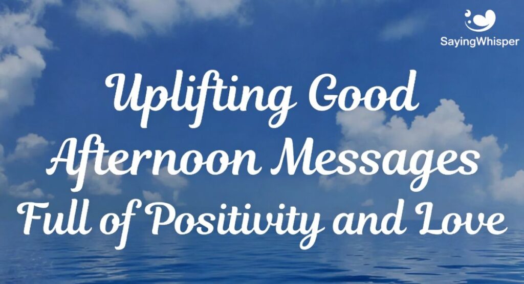 Uplifting Good Afternoon Messages Full of Positivity and Love
