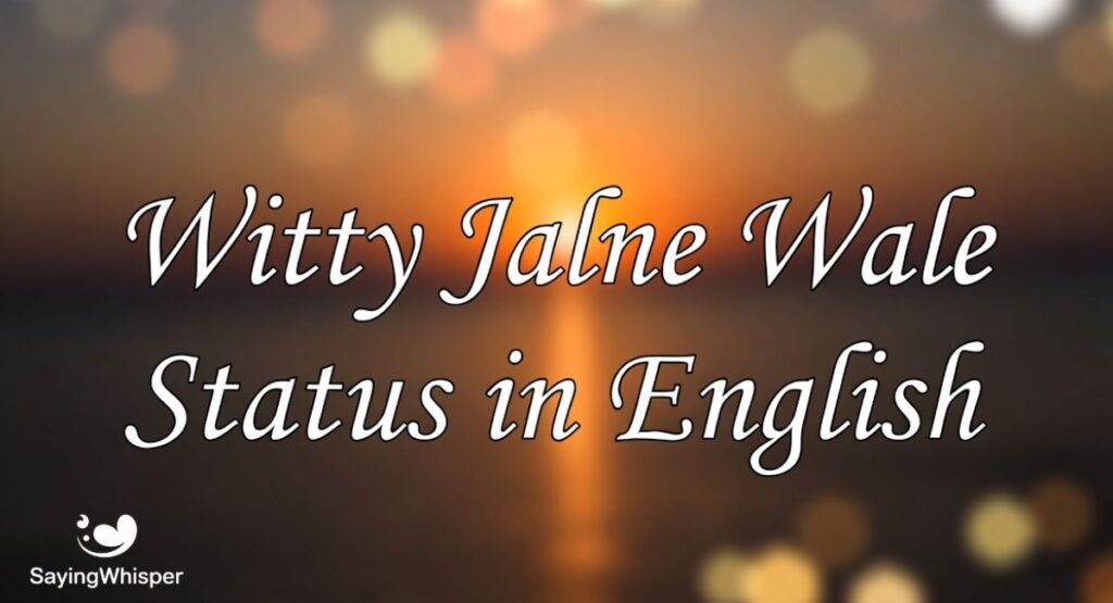 Witty Jalne Wale Status in English