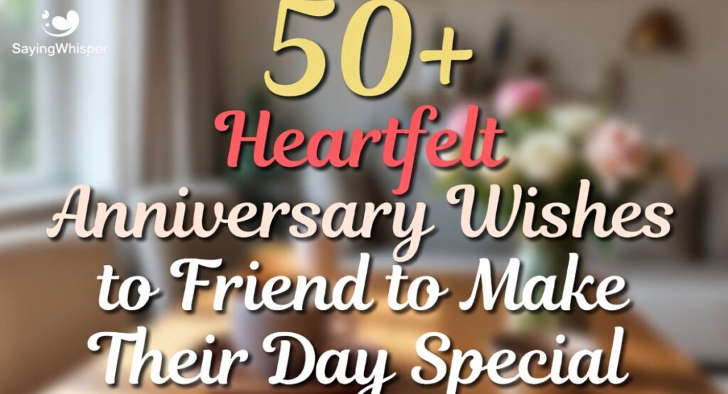 50+ Heartfelt Anniversary Wishes to Friend to Make Their Day Special