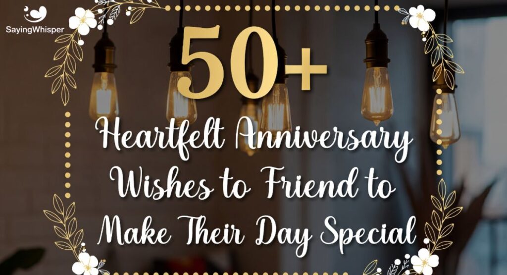 50+ Heartfelt Anniversary Wishes to Friend to Make Their Day Special
