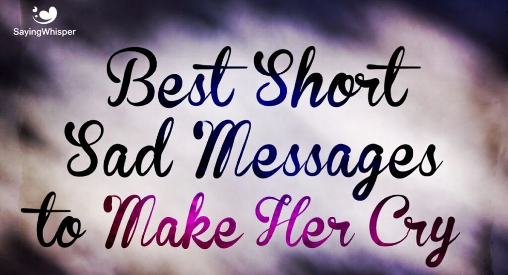Best Short Sad Messages to Make Her Cry