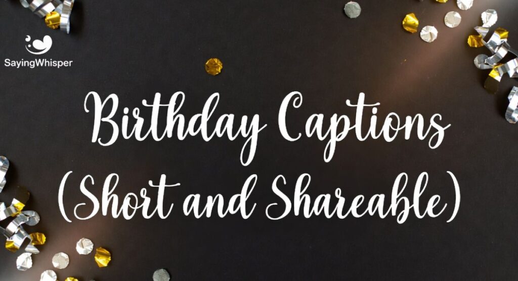 Birthday Captions (Short and Shareable)