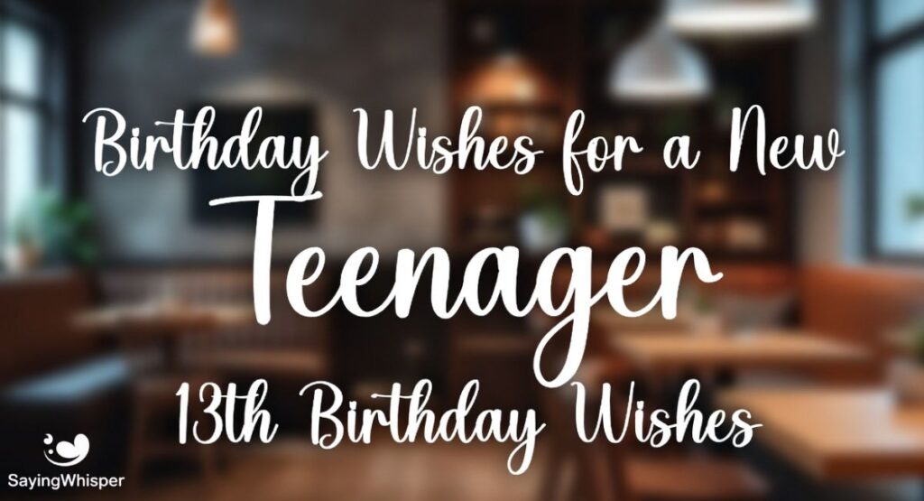 Birthday Wishes for a New Teenager / 13th Birthday Wishes