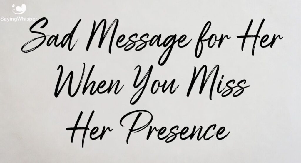 Sad Message for Her When You Miss Her Presence