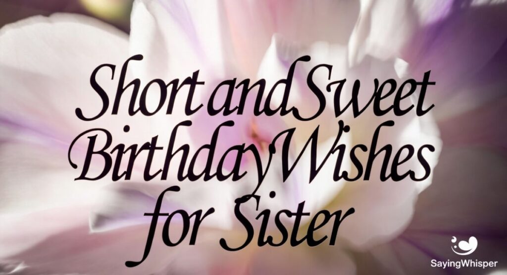Short and Sweet Birthday Wishes for Sister