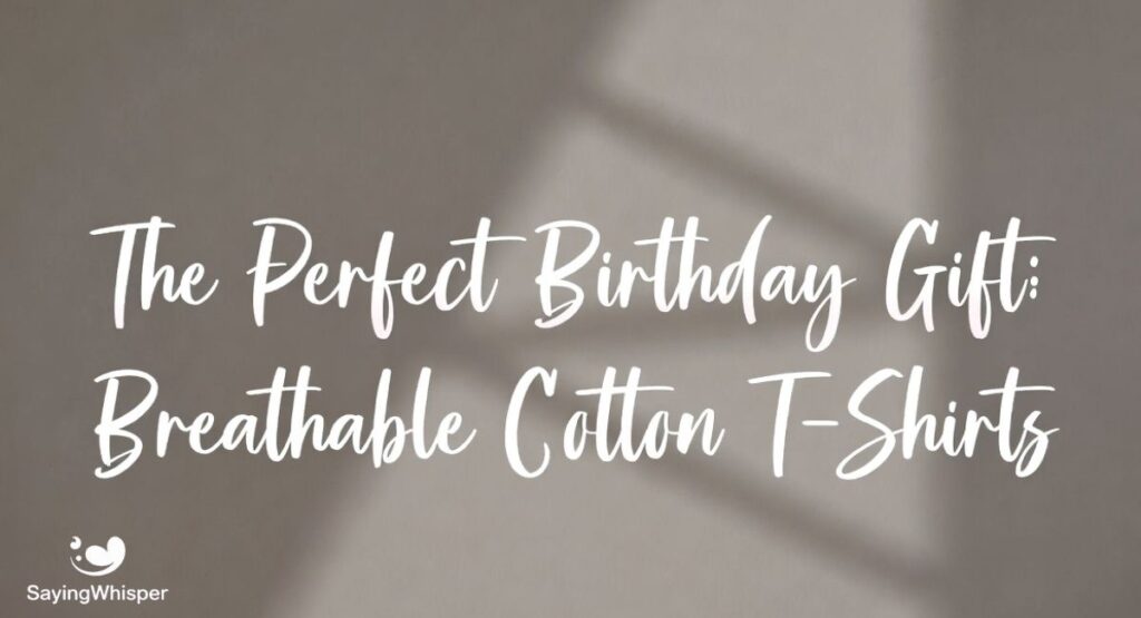 The Perfect Birthday Gift: Breathable Cotton T-Shirts
