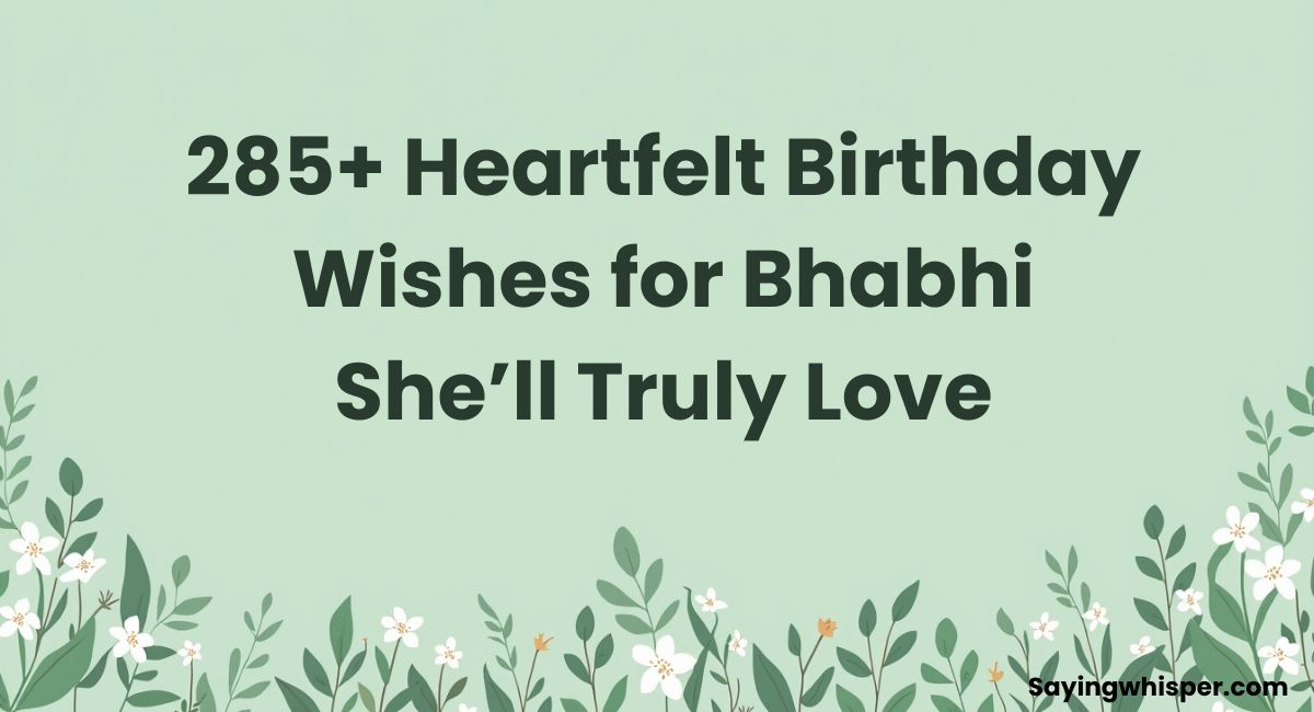 285+ Heartfelt Birthday Wishes for Bhabhi She’ll Truly Love