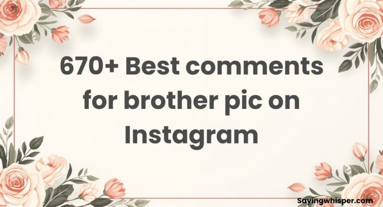 670+ Best comments for brother pic on Instagram