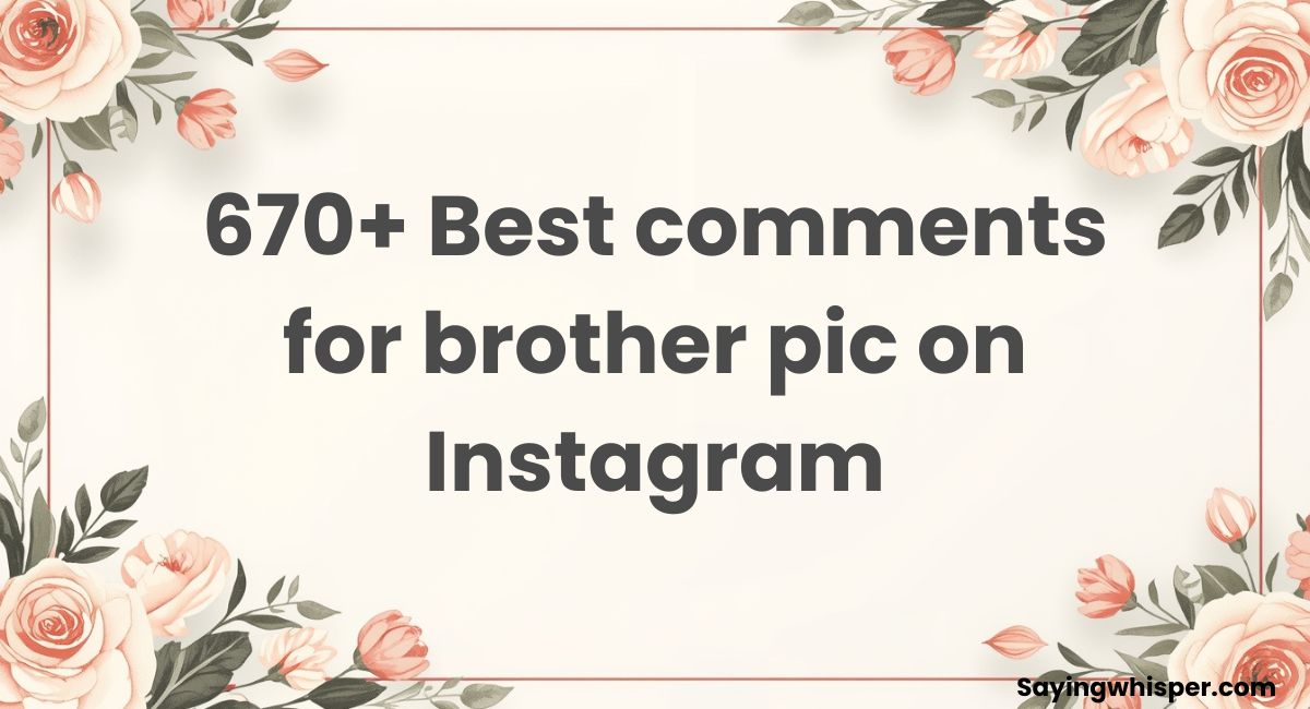 670+ Best comments for brother pic on Instagram