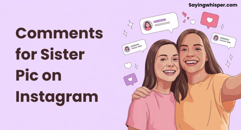 720+ Comments for Sister Pic on Instagram (Funny, Sweet & Heartfelt)