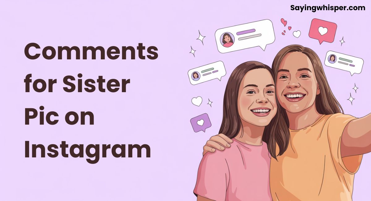 720+ Comments for Sister Pic on Instagram (Funny, Sweet & Heartfelt)