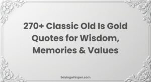 Classic Old Is Gold Quotes for Wisdom, Memories & Values