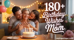 180+ Birthday Wishes for Mom to Express Your Love