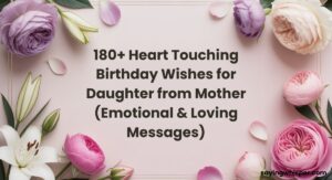 180+ Heart Touching Birthday Wishes for Daughter from Mother (Emotional & Loving Messages)