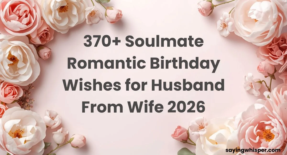 370+ Soulmate Romantic Birthday Wishes for Husband From Wife 2026 Finding the perfect words to wish your husband on his birthday can be both exciting and heartfelt. With “370+ Soulmate Romantic Birthday Wishes for Husband From Wife 2026,” you get ideas full of love, care, and romance. These wishes help express your deep connection and admiration for your life partner. From sweet and cute messages to deeply romantic birthday greetings, this collection covers every way to make him feel special. Whether you want to celebrate your love, bond, or soulmate connection, these wishes are crafted to touch his heart. Make his birthday unforgettable with words straight from your heart. Soulmate Romantic Birthday Wishes for Husband From Wife You are my forever and always. Happy birthday, my love. Every day with you feels like a dream. Wishing you joy today and always. You complete my soul in ways words cannot express. Happy birthday. My heart found its home the day it found you. Happy birthday, darling. You are my soulmate, my best friend, my everything. Celebrate today! Loving you is the greatest adventure of my life. Happy birthday, sweetheart. You were made for me, and I was made for you. Happy birthday. My soul recognizes yours in every lifetime. Wishing you a magical birthday. Being yours is my favorite thing about life. Happy birthday, my love. You are the missing piece I never knew I needed. Happy birthday. My love for you grows deeper with every passing year. Celebrate today! You are the prayer God answered before I even asked. Happy birthday. With you, forever does not feel long enough. Happy birthday, my soulmate. You are the rhythm of my heart and the peace of my soul. Happy birthday. Falling in love with you was the best thing I've ever done. Happy birthday. Soulmate Romantic Birthday Wishes For Husband From Wife Quotes "You are my today and all of my tomorrows." Happy birthday, my love. "In you, I found the love I always dreamed of." Wishing you endless happiness. "You are my sun, my moon, and all my stars." Happy birthday, darling. "A great love is a gift only a few souls receive." Thank you for being mine. "You are the one I want to annoy for the rest of my life." Happy birthday! "With you, every moment is a treasure." Wishing you the happiest birthday. "You are my heart outside my body." Happy birthday, my dearest. "I love you more than yesterday but less than tomorrow." Happy birthday. "You are my greatest blessing and my deepest joy." Celebrate today! "Real love stories never have endings." Ours is just getting better. Happy birthday. "You had me at hello, and you have kept me ever since." Happy birthday. "A soulmate is someone who makes your soul shine." You do that every day. "In your arms, I have found my safe place." Happy birthday, my love. "You are my favorite notification, my favorite call, my favorite person." Happy birthday. "Loving you is not just a feeling, it is my purpose." Happy birthday, husband. Birthday Wishes for Husband Happy birthday to the man who makes every day worth living. Wishing my incredible husband a day as wonderful as he is. To the man of my dreams, happy birthday with all my heart. You deserve every good thing today brings. Happy birthday, husband. Another year older, another year more handsome. Happy birthday! Cheers to you, my amazing husband. May today be spectacular. Happy birthday to my partner in love, life, and laughter. The best husband in the world deserves the best birthday. Happy birthday! May your birthday be as extraordinary as the joy you bring me daily. Thank you for choosing me every single day. Happy birthday, my love. To the man who holds my heart, wishing you an unforgettable birthday. Happy birthday to my ride or die, my confidant, my husband. You make life beautiful just by being in it. Happy birthday! May this birthday bring you everything your heart desires. Growing old with you is my greatest joy. Happy birthday, sweetheart. Short Birthday Blessings for Myself Today, I celebrate the woman I have become. Happy birthday to me! I am blessed, beautiful, and worthy of every good thing. Happy birthday to me. Today is my day, and I am owning every second of it. Happy birthday, me! Another year of growth, grace, and gratitude. Happy birthday to me. I celebrate myself today with joy and without apology. Happy birthday! God has been so good to me. Grateful on my birthday today. I am stronger, wiser, and more fabulous than ever. Happy birthday to me. Today I choose joy, love, and celebration. Happy birthday to me. Another year lived fully and loved deeply. Happy birthday to me. I am a blessing to this world, and today I celebrate that truth. Happy birthday to me. May this year overflow with miracles. Every candle I blow out represents a dream I am still chasing. Happy birthday! I honor myself today for how far I have come. Happy birthday to me. This birthday marks a new and beautiful chapter for me. I am ready. I deserve every beautiful thing this day brings. Happy birthday to me! Hubby Special Birthday Wishes for Husband Happy birthday to my hubby, the love of my entire life. Nobody makes me laugh as you do. Happy birthday, hubby! You are the reason home always feels like heaven. Happy birthday. Special man, special day. Wishing my hubby the best birthday ever. Happy birthday, hubby. You are appreciated more than you will ever know. To my hubby, who does everything with love, today is all about you. You are not just my husband, you are my happy place. Happy birthday! Happy birthday to the most hardworking and loving hubby in the world. You are my safe space, my sunshine, and my strength. Happy birthday, hubby. Wishing my favorite person in the world a truly magical birthday. Happy birthday, hubby. May God bless you far beyond what you imagine. You show up for us every day, and today we celebrate you. Happy birthday! My hubby deserves all the cake, love, and laughter today. Happy birthday. Happy birthday to the man who makes ordinary days feel extraordinary. Every birthday with you is my favorite one yet. Happy birthday, hubby! Heart Touching Husband Bday Wishes You are the reason my heart smiles every single morning. Happy bday, husband. Every year with you teaches me a new depth of love. Happy bday, my love. You carry our family with such grace and strength. Happy bday, sweetheart. My heart is so full because of you. Wishing you a beautiful bday. You make every struggle worth fighting through. Happy bday, darling. The way you love me is my greatest blessing. Happy bday, husband. You have touched my heart in ways no one else ever could. Happy bday. Thank you for loving me on my worst days. Happy bday, my everything. You are not just my husband, you are my heart. Happy bday, love. A man as good as you deserves a day full of joy. Happy bday! Your love heals me, holds me, and completes me. Happy bday, sweetheart. You are the most beautiful part of my story. Happy bday, husband. My love for you is deeper than any ocean. Wishing you a magical bday. You gave me a love I never thought was possible. Happy bday, darling. Life with you is the greatest gift I have ever received. Happy bday! Happy Birthday Wishes for Husband Happy birthday to the man who makes every day feel like a blessing. Wishing my incredible husband a birthday as wonderful as his heart. To my husband, my hero, my home. Happy birthday with all my love. May today bring you as much happiness as you bring me every day. Happy birthday to my favorite human being on this entire planet. Cheers to the man who makes love look effortless. Happy birthday! You deserve the world, and I hope today feels like it. Happy birthday. Wishing my dear husband a birthday overflowing with love and laughter. Happy birthday to the man who never gives up on us. I love you. May God shower you with blessings on your special day. Happy birthday. You are my answered prayer, and today I celebrate you. Happy birthday! Happy birthday, husband. May every dream you hold close finally come true. To the most loving and devoted husband, happy birthday from my whole heart. Today belongs to you completely. Enjoy every moment. Happy birthday! Wishing you a birthday as magnificent and rare as the man you are. Touching Birthday Message for Husband You love quietly, deeply, and faithfully. Thank you. Happy birthday, husband. The sacrifices you make for our family never go unnoticed. Happy birthday. Watching you become the man you are today fills me with pride. Happy birthday. You are not perfect, but you are perfect for me. Happy birthday, love. Every morning I wake up grateful that God chose you for me. Happy birthday. You hold this family together with your love and strength. Happy birthday. I see how hard you try every day, and I want you to know I notice. Happy birthday. You deserve to feel as loved today as you make me feel always. Happy birthday. Your love has changed me in the most beautiful ways. Happy birthday, darling. Thank you for being the kind of husband others only dream about. Happy birthday. You never stopped choosing me, and that means everything. Happy birthday. Your heart is one of the kindest I have ever known. Happy birthday, husband. Through every season of life, your love has remained constant. Happy birthday. I am a better person because you love me so well. Happy birthday. No words can fully capture how much you mean to me. Happy birthday, my love. Soulmate Romantic Birthday Wishes for Husband From Wife With Emoji You are my forever person, and I would choose you in every lifetime 💖 Happy birthday! My soul knew yours before we ever met 🌹 Happy birthday, my soulmate. You are the love story I always prayed for 🙏✨ Happy birthday, darling. Every moment with you feels like magic 💫 Wishing you the most beautiful birthday. You are my sunrise, my calm, and my greatest joy 🌅 Happy birthday, love. Loving you is the easiest and best thing I have ever done 💕 Happy birthday! You complete me in ways I cannot even describe 🥰 Happy birthday, my soulmate. My heart chose you, and it has never regretted it 💝 Happy birthday, sweetheart. You are the missing piece that made my life whole 🔑💖 Happy birthday, husband. Growing old with you is my favorite kind of forever 👫🌙 Happy birthday, love. You are the answer to every prayer I ever whispered 🙌💓 Happy birthday! Our love gets deeper and more beautiful with every year 🌺 Happy birthday, darling. You are my home no matter where we are in this world 🏡💗 Happy birthday! I fall in love with you all over again every single day 💞 Happy birthday, husband. You are not just my husband, you are my entire world 🌍💘 Happy birthday, love! Heart Touching Birthday Wishes for Husband You love our family so deeply and selflessly. Happy birthday, husband. Your presence in my life has made everything make sense. Happy birthday. I see your effort every day, and I am endlessly grateful. Happy birthday, love. You have been my strength when I had none left. Happy birthday, sweetheart. The love you give is rare, and I treasure it completely. Happy birthday. You have turned ordinary moments into my most precious memories. Happy birthday. Thank you for never letting me face anything alone. Happy birthday, darling. Your love is the foundation of everything beautiful in my life. Happy birthday. You are the man every wife hopes for, and I get to keep you. Happy birthday! Your kindness, patience, and love humble me every single day. Happy birthday. I carry your love with me everywhere I go. Happy birthday, husband. You have loved me through every version of myself. Thank you. Happy birthday. The way you show up for us is something I will never take for granted. Happy birthday. You are my greatest blessing, wrapped in the most wonderful person. Happy birthday. Life with you has been the most beautiful gift. Happy birthday, my love. Unique Birthday Wishes for Husband With Love You are one of a kind, and my love for you is just as rare. Happy birthday! No one else could ever fill the space you hold in my heart. Happy birthday, love. You are the most uniquely wonderful person I have ever known. Happy birthday. My love for you is not ordinary, and neither are you. Happy birthday, darling. You are an original masterpiece, and I am lucky to call you mine. Happy birthday. The world is a better place simply because you are in it. Happy birthday, husband. There is truly no one like you, and that is exactly why I love you. Happy birthday. You bring something irreplaceable into every room you walk into. Happy birthday. My love for you cannot be measured, compared, or duplicated. Happy birthday. You are the most interesting person I have ever had the joy of loving. Happy birthday. Loving you has been the most unique and beautiful journey of my life. Happy birthday. You are the kind of man that only comes along once in a lifetime. Happy birthday! I searched the whole world and found everything I needed in you. Happy birthday. You are unlike anyone else, and my love for you reflects that truth. Happy birthday. Every single thing about you is worth celebrating today. Happy birthday, my love! Sweet Happy Birthday Message for Husband Happy birthday to the sweetest man my heart has ever known. You make love feel warm, safe, and endlessly sweet. Happy birthday, husband. Every day with you is sweeter than the last. Happy birthday, darling. Wishing the most wonderful husband a birthday as sweet as his soul. You are the sugar in my life, and today I celebrate you. Happy birthday! Sweet smiles, sweet memories, sweet love. That is what you give me. Happy birthday. Nobody loves as sweetly and sincerely as you do. Happy birthday, my love. May your birthday be filled with sweetness from morning until night. You are my favorite sweet surprise that life ever gave me. Happy birthday. Wishing my sweet and loving husband a truly magical birthday today. Your love is the sweetest thing I have ever had the joy of receiving. Happy birthday. Happy birthday to the man whose heart is made of pure sweetness and gold. You deserve a birthday as sweet and beautiful as the love you give. Happy birthday. Thank you for loving me so sweetly every single day. Happy birthday, husband. My sweet, wonderful husband deserves the most beautiful birthday today. Happy birthday! Heart Touching Birthday Wishes for Husband and Father Watching you be both my husband and our children's father fills me with pride. Happy birthday. You are the heart of this family in every beautiful way. Happy birthday, love. Our children are blessed to have a father as loving as you. Happy birthday, darling. You wear the roles of husband and father with such grace. Happy birthday. The love you pour into this family never goes unnoticed. Happy birthday. You are the hero of our home, and we celebrate you today. Happy birthday! Our children look up to you, and I look at you with endless love. Happy birthday. Thank you for being the father our children will always be proud of. Happy birthday. You lead this family with love, strength, and patience every day. Happy birthday. The way you love your children is one of the most beautiful things I have ever seen. Happy birthday. You are not just a great husband but an even greater father. Happy birthday, love. Our family is everything it is because of you. Happy birthday, sweetheart. You show our children what real love looks like every single day. Happy birthday. Today, we celebrate the man who holds this whole family together. Happy birthday! You are the best husband and the most wonderful father. We love you endlessly. Happy birthday. Short Blessing Birthday Wishes for Husband May God bless you with health, joy, and peace today. Happy birthday, husband. Wishing you a birthday filled with divine favor and endless blessings. May every blessing you deserve find its way to you today. Happy birthday. God has great things in store for you. Happy birthday, my love. May this birthday mark the beginning of your most blessed year yet. Blessings upon blessings be yours today and always. Happy birthday! May the Lord keep you, protect you, and prosper you. Happy birthday, darling. You are a blessing to everyone around you. May blessings return to you today. May God's favor follow you all the days of your life. Happy birthday, husband. Wishing my husband a birthday overflowing with heavenly blessings and love. May today be the start of your most abundant and fulfilling year. Happy birthday. Every perfect gift comes from above, and you are mine. Happy birthday! May God's grace cover you completely on your special day. Happy birthday. Praying that every door of blessing swings wide open for you today. Happy birthday. May you be surrounded by love, peace, and God's goodness today. Happy birthday! Soulmate Romantic Birthday Wishes for Husband From Wife Funny Happy birthday to the man who still cannot fold laundry but somehow stole my heart. You are my soulmate and also my biggest headache. Happy birthday, darling! I searched the whole earth for my soulmate and somehow got stuck with you. Lucky me! Happy birthday. Happy birthday to the man I chose forever with. Please do not make me regret it today. You are the love of my life and the reason I need extra coffee. Happy birthday! Happy birthday, my love. You are proof that God has a wonderful sense of humor. You are my soulmate, my partner, and my personal remote control hider. Happy birthday! I knew you were my soulmate the moment you made me laugh until I cried. Happy birthday. Happy birthday to the man who snores like a bear but loves like an angel. You are my forever person, even on the days you forget to take out the trash. Happy birthday! They say soulmates are rare. Clearly, they have never met you on a Monday. Happy birthday, love. Happy birthday to my husband, who is equal parts romantic and absolutely ridiculous. You are the soulmate I dreamed of and the handful I never expected. Happy birthday! I love you more than words can say and slightly less than my phone battery. Happy birthday! Happy birthday to the only person I want to be annoyed by for the rest of my life. Soulmate Romantic Birthday Wishes for Husband From Wife in English You are the love my soul was searching for long before we met. Happy birthday, my love. Every lifetime, I believe my soul would find yours. Happy birthday, soulmate. You are my deepest love and my greatest peace. Happy birthday, darling. My heart recognized you as home the very first moment. Happy birthday, husband. Loving you feels like the most natural thing my soul has ever done. Happy birthday. You are the answer to every prayer my heart ever whispered. Happy birthday. My soul is complete because it found yours. Happy birthday, my forever love. You are not just my husband but the other half of my soul. Happy birthday. Every single day with you feels like a beautiful gift from above. Happy birthday. You are my soulmate, my safe place, and my greatest adventure. Happy birthday! I was made to love you, and you were made to be loved by me. Happy birthday. Our souls found each other and I will be forever grateful. Happy birthday, love. You are the most beautiful chapter in the story of my soul. Happy birthday. My love for you goes far beyond this lifetime. Happy birthday, my soulmate. You complete me in every way that truly matters. Happy birthday, sweetheart. Soulmate Romantic Birthday Wishes For Husband From Wife Marathi तू माझ्या आयुष्याचा सर्वात सुंदर भाग आहेस. वाढदिवसाच्या हार्दिक शुभेच्छा, प्रिया. तुझ्याशिवाय माझं आयुष्य अपूर्ण आहे. वाढदिवसाच्या खूप खूप शुभेच्छा. तू माझ्या मनाचा, आत्म्याचा आणि हृदयाचा स्वामी आहेस. वाढदिवसाच्या शुभेच्छा. तुझं प्रेम माझ्या जीवनाचं सर्वात मोठं वरदान आहे. वाढदिवसाच्या शुभेच्छा, प्रिय. तू माझ्या स्वप्नातील राजकुमार आहेस. वाढदिवसाच्या हार्दिक शुभेच्छा! तुझ्या प्रेमाने माझं जीवन परिपूर्ण झालं आहे. वाढदिवसाच्या शुभेच्छा. तू माझ्या आयुष्यातील सर्वात सुंदर सत्य आहेस. वाढदिवसाच्या खूप शुभेच्छा. तुझ्यासोबत प्रत्येक क्षण अनमोल वाटतो. वाढदिवसाच्या हार्दिक शुभेच्छा, प्रिया. तू माझ्या जीवनाचा आधार आणि माझ्या आत्म्याची शांती आहेस. शुभेच्छा. तुझ्या प्रेमाशिवाय माझा एकही दिवस पूर्ण होत नाही. वाढदिवसाच्या शुभेच्छा! तू माझ्या हृदयाचा राजा आहेस आणि कायम राहशील. वाढदिवसाच्या शुभेच्छा. तुझ्यावरील माझं प्रेम शब्दात मांडणं अशक्य आहे. वाढदिवसाच्या खूप शुभेच्छा. तू माझा सखा, माझा मित्र आणि माझा जीवनसाथी आहेस. वाढदिवसाच्या शुभेच्छा. तुझं अस्तित्व माझ्या जीवनाला अर्थ देतं. वाढदिवसाच्या हार्दिक शुभेच्छा! तू माझ्या आयुष्यातील सर्वात मोठी देणगी आहेस. वाढदिवसाच्या शुभेच्छा, प्रिय. Soulmate Romantic Birthday Wishes For Husband From Wife in Gujarati તું મારી જિંદગીનો સૌથી સુંદર ભાગ છે. જન્મદિવસની ખૂબ ખૂબ શુભકામનાઓ, પ્રિય. તારા વગર મારી જિંદગી અધૂરી છે. જન્મદિવસની હાર્દિક શુભકામનાઓ. તું મારા આત્માનો સાથી અને મારા હૃદયનો રાજા છે. જન્મદિવસની શુભકામનાઓ. તારો પ્રેમ મારી જિંદગીની સૌથી મોટી ભેટ છે. જન્મદિવસની શુભકામનાઓ, પ્રિય. તું મારા સ્વપ્નનો રાજકુમાર છે. જન્મદિવસની ખૂબ શુભકામનાઓ! તારા પ્રેમે મારી જિંદગી સંપૂર્ણ કરી દીધી છે. જન્મદિવસની શુભકામનાઓ. તું મારી જિંદગીનું સૌથી સુંદર સત્ય છે. જન્મદિવસની હાર્દિક શુભકામનાઓ. તારી સાથે દરેક પળ અમૂલ્ય લાગે છે. જન્મદિવસની ખૂબ ખૂબ શુભકામનાઓ, પ્રિય. તું મારી જિંદગીનો આધાર અને મારા આત્માની શાંતિ છે. જન્મદિવસની શુભકામનાઓ. તારા પ્રેમ વગર મારો એક પણ દિવસ પૂર્ણ નથી. જન્મદિવસની શુભકામનાઓ! તું મારા હૃદયનો રાજા છે અને હંમેશા રહીશ. જન્મદિવસની શુભકામનાઓ. તારા પ્રત્યેનો મારો પ્રેમ શબ્દોમાં વ્યક્ત કરવો અશક્ય છે. જન્મદિવસની શુભકામનાઓ. તું મારો સાથી, મારો મિત્ર અને મારો જીવનસાથી છે. જન્મદિવસની શુભકામનાઓ. તારું અસ્તિત્વ મારી જિંદગીને અર્થ આપે છે. જન્મદિવસની હાર્દિક શુભકામનાઓ! તું મારી જિંદગીની સૌથી મોટી દેણ છે. જન્મદિવસની ખૂબ શુભકામનાઓ, પ્રિય. Soulmate Romantic Birthday Wishes For Husband From Wife in Tamil நீங்கள் என் ஆன்மாவின் தேடலின் விடை. பிறந்தநாள் வாழ்த்துக்கள், என் அன்பே. உங்கள் அன்பு என் வாழ்வின் மிகப் பெரிய கொடை. பிறந்தநாள் வாழ்த்துக்கள். நீங்கள் என் இதயத்தின் ராஜா, என் ஆன்மாவின் நண்பன். பிறந்தநாள் வாழ்த்துக்கள். உங்களுடன் கழிக்கும் ஒவ்வொரு தருணமும் விலைமதிப்பற்றது. வாழ்த்துக்கள், அன்பே. என் கனவு கணவன் நீங்கள் மட்டுமே. இனிய பிறந்தநாள் வாழ்த்துக்கள்! உங்கள் அன்பு என் வாழ்க்கையை முழுமையாக்கியது. பிறந்தநாள் வாழ்த்துக்கள். நீங்கள் என் வாழ்வின் மிக அழகான உண்மை. இனிய பிறந்தநாள் வாழ்த்துக்கள். உங்களை இல்லாமல் என் ஒரு நாளும் முழுமையடையாது. பிறந்தநாள் வாழ்த்துக்கள்! நீங்கள் என் ஆன்மாவின் நிம்மதியும் என் வாழ்வின் ஆதாரமும். வாழ்த்துக்கள். உங்கள் மீதான என் அன்பை வார்த்தைகளில் சொல்ல இயலாது. பிறந்தநாள் வாழ்த்துக்கள். நீங்கள் என் தோழன், என் நண்பன், என் வாழ்க்கைத் துணை. வாழ்த்துக்கள். உங்கள் இருப்பு என் வாழ்க்கைக்கு அர்த்தம் தருகிறது. இனிய பிறந்தநாள் வாழ்த்துக்கள்! நீங்கள் என் வாழ்வில் கிடைத்த மிகப் பெரிய வரம். பிறந்தநாள் வாழ்த்துக்கள், அன்பே. என் ஆன்மா உங்களை தேடியது, இப்போது நிம்மதியாக இருக்கிறது. வாழ்த்துக்கள். நீங்கள் என் இதயத்தின் மிக அழகான பக்கம். இனிய பிறந்தநாள் வாழ்த்துக்கள்! Soulmate Romantic Birthday Wishes For Husband From Wife in Urdu آپ میری روح کی تلاش کا جواب ہیں۔ سالگرہ مبارک ہو، میری جان۔ آپ کی محبت میری زندگی کا سب سے بڑا تحفہ ہے۔ سالگرہ مبارک ہو۔ آپ میرے دل کے بادشاہ اور میری روح کے ساتھی ہیں۔ سالگرہ مبارک ہو۔ آپ کے ساتھ گزرا ہر لمحہ بے مول ہے۔ سالگرہ مبارک ہو، میرے پیارے۔ آپ میرے خوابوں کے شہزادے ہیں اور کبھی نہیں بدلے۔ سالگرہ مبارک ہو! آپ کی محبت نے میری زندگی کو مکمل کر دیا۔ سالگرہ مبارک ہو۔ آپ میری زندگی کی سب سے خوبصورت سچائی ہیں۔ سالگرہ مبارک ہو۔ آپ کے بغیر میرا ایک دن بھی مکمل نہیں ہوتا۔ سالگرہ مبارک ہو! آپ میری روح کا سکون اور میری زندگی کا سہارا ہیں۔ سالگرہ مبارک ہو۔ آپ سے میری محبت کو الفاظ میں بیان کرنا ممکن نہیں۔ سالگرہ مبارک ہو۔ آپ میرے ہمسفر، میرے دوست اور میری زندگی کے ساتھی ہیں۔ سالگرہ مبارک ہو۔ آپ کا وجود میری زندگی کو معنی دیتا ہے۔ سالگرہ مبارک ہو، میرے پیارے! آپ میری زندگی میں ملا سب سے بڑا انعام ہیں۔ سالگرہ مبارک ہو۔ میری روح نے آپ کو ڈھونڈا اور اب سکون میں ہے۔ سالگرہ مبارک ہو! آپ میرے دل کا سب سے خوبصورت باب ہیں۔ سالگرہ مبارک ہو، میری جان۔ Soulmate Romantic Birthday Wishes For Husband From Wife in Hindi तुम मेरी आत्मा की तलाश का जवाब हो। जन्मदिन मुबारक हो, मेरी जान। तुम्हारा प्यार मेरी जिंदगी का सबसे बड़ा तोहफा है। जन्मदिन मुबारक हो। तुम मेरे दिल के राजा और मेरी आत्मा के साथी हो। जन्मदिन मुबारक हो। तुम्हारे साथ बिताया हर पल अनमोल है। जन्मदिन मुबारक हो, मेरे प्रिय। तुम मेरे सपनों के राजकुमार हो और हमेशा रहोगे। जन्मदिन मुबारक हो! तुम्हारे प्यार ने मेरी जिंदगी को पूरा कर दिया। जन्मदिन मुबारक हो। तुम मेरी जिंदगी की सबसे खूबसूरत सच्चाई हो। जन्मदिन मुबारक हो। तुम्हारे बिना मेरा एक दिन भी पूरा नहीं होता। जन्मदिन मुबारक हो! तुम मेरी आत्मा का सुकून और मेरी जिंदगी का सहारा हो। जन्मदिन मुबारक हो। तुमसे मेरा प्यार शब्दों में बयान करना मुमकिन नहीं। जन्मदिन मुबारक हो। तुम मेरे हमसफर, मेरे दोस्त और मेरी जिंदगी के साथी हो। जन्मदिन मुबारक हो। तुम्हारा वजूद मेरी जिंदगी को मायने देता है। जन्मदिन मुबारक हो, मेरे प्रिय! तुम मेरी जिंदगी में मिला सबसे बड़ा इनाम हो। जन्मदिन मुबारक हो। मेरी आत्मा ने तुम्हें ढूंढा और अब सुकून में है। जन्मदिन मुबारक हो! तुम मेरे दिल का सबसे खूबसूरत अध्याय हो। जन्मदिन मुबारक हो, मेरी जान। तुम्हारा प्यार मुझे हर रोज़ जीने की वजह देता है। जन्मदिन मुबारक हो। तुम मेरी दुनिया हो, मेरी खुशी हो, मेरा सब कुछ हो। जन्मदिन मुबारक हो! तुम्हारे साथ जिंदगी जीना मेरा सबसे बड़ा सौभाग्य है। जन्मदिन मुबारक हो। तुम्हारी मुस्कान मेरे दिल को सुकून देती है। जन्मदिन मुबारक हो, प्रिय। तुम वो प्यार हो जिसकी मुझे हमेशा तलाश थी। जन्मदिन मुबारक हो! Unique Birthday Quotes for Self I am not just getting older, I am getting more beautifully myself. Happy birthday to me. Today, I celebrate the woman who refused to give up on herself. Happy birthday! I am my own greatest work in progress, and I am proud of every step. Happy birthday. Another year of becoming more unapologetically me. Happy birthday to me. I did not come this far to only come this far. Celebrating myself today. Happy birthday! My story is still being written, and the best chapters are ahead. Happy birthday to me. I choose to celebrate myself loudly and lovingly today. Happy birthday! I am a rare edition, and today I honor that truth. Happy birthday to me. Every scar, every lesson, every victory brought me here. Happy birthday to me. Today, I remind myself that I am enough, I am worthy, I am loved. Happy birthday! I bloom in my own time and on my own terms. Happy birthday to me. The best gift I ever received was learning to love myself. Happy birthday! I am not where I started, but I am exactly where I need to be. Happy birthday. Today, I celebrate the version of me that kept going when it was hard. Happy birthday! I am my own sunshine, and today I let myself shine the brightest. Happy birthday to me. Birthday Wishes to Myself Happy birthday to me. May this year bring everything my heart has been waiting for. I deserve every good thing coming my way this year. Happy birthday to me! Today I celebrate myself, love myself, and choose me completely. Happy birthday! Another beautiful year of life, and I am so grateful. Happy birthday to me. I wish myself joy that never fades and peace that never leaves. Happy birthday! Happy birthday to me. May this be the year everything finally falls into place. I wish myself the courage to chase every dream without looking back. Happy birthday! Today belongs to me, and I am going to enjoy every single moment of it. Happy birthday. I wish myself love, laughter, and limitless possibilities this year. Happy birthday to me! Happy birthday to the person who has been through everything and is still standing strong. I wish myself healing, happiness, and a heart full of hope. Happy birthday to me. Today I am my own biggest celebration. Happy birthday to me! I wish myself the strength to keep becoming the best version of me. Happy birthday. Happy birthday to me. I am grateful for every breath, every lesson, and every blessing. I wish myself a year full of magic, miracles, and moments worth remembering. Happy birthday! Touching Birthday Message to Myself To myself, you have carried so much and still chosen to keep going. Happy birthday. Dear me, you are stronger than you know and more loved than you realize. Happy birthday. I want to remind myself today that every struggle has made me more beautiful. Happy birthday. To the girl who doubted herself but never stopped trying, happy birthday to you. You have survived every hard day so far, and that is worth celebrating. Happy birthday to me. Dear self, you are not behind in life. You are exactly on time. Happy birthday. I am proud of myself for choosing growth over comfort every single time. Happy birthday. To myself, thank you for never giving up on your dreams, no matter how hard it got. Happy birthday. You are more resilient, more capable, and more worthy than you give yourself credit for. Happy birthday. Dear me, the world is better because you are in it. Never forget that. Happy birthday! I want to hold myself gently today and say I am so proud of you. Happy birthday to me. To myself, you have loved others so well. Today, remember to love yourself just as deeply. Happy birthday. You have been your own hero more times than you know. Happy birthday, dear self. Dear me, every season you have walked through has prepared you for something greater. Happy birthday. I speak kindness and love over myself today because I truly deserve it. Happy birthday to me! To myself, you are not defined by your hardest moments but by how you rose from them. Happy birthday. Dear self, look how far you have come from where you once stood. Happy birthday! You chose yourself when no one else did, and that took real courage. Happy birthday to me. To myself, may this birthday mark the beginning of your most beautiful season yet. Happy birthday. Dear me, you are enough today, tomorrow, and every day that follows. Happy birthday! I celebrate myself not just for who I am but for who I am becoming. Happy birthday to me. To myself, your kindness, your strength, and your heart are truly extraordinary. Happy birthday. Dear self, you have walked through fire and somehow still bloom. Happy birthday! Today, I look in the mirror and say I am proud of you and I mean it deeply. Happy birthday to me. To myself, the best is not behind you. The very best is still ahead of you. Happy birthday! Frequently Asked Questions What is a romantic birthday wish for my husband? A romantic birthday wish is a sweet message that expresses love, admiration, and heartfelt feelings for your husband. How can I wish my soulmate husband a happy birthday? You can wish him by sending a loving message, writing a personal note, or using romantic words that show your bond. What are some cute birthday messages for my husband? Cute messages include playful, loving, and sweet words that make him smile and feel cherished on his special day. How do I write a heartfelt birthday wish for my husband? Focus on your emotions, shared memories, and love for him, keeping it personal and sincere. Can I send a short romantic birthday text to my husband? Yes! Even a few loving words like “Happy Birthday, my love. You are my everything!” can make him feel special. What is a soulmate birthday message? A soulmate birthday message highlights your deep connection and love, showing that he completes your heart. How do I make my husband feel loved on his birthday? Send thoughtful messages, plan surprises, or use romantic words that remind him of your special bond. What are some emotional birthday wishes for my husband? Emotional wishes express gratitude, love, and admiration, making him feel truly appreciated and loved. Can I write a funny romantic birthday wish? Yes! Combine humor and love, like teasing him while reminding him how much you adore him. How do I wish my husband from the heart? Speak from your emotions, mention your memories together, and let your love shine through your words. Conclusion Celebrating your husband’s birthday is a special moment to show your love and appreciation. With “370+ Soulmate Romantic Birthday Wishes for Husband From Wife 2026,” you have plenty of ideas to make him feel loved and cherished. These messages help express your deep connection and romantic feelings in simple, heartfelt words. Whether you choose sweet, cute, or deeply romantic wishes, each one is designed to touch his heart. Use these soulmate birthday messages to make his day unforgettable and strengthen the bond you share. Let your love shine through every word and make him feel truly special.