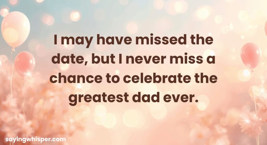 Belated Birthday Wishes for Dad