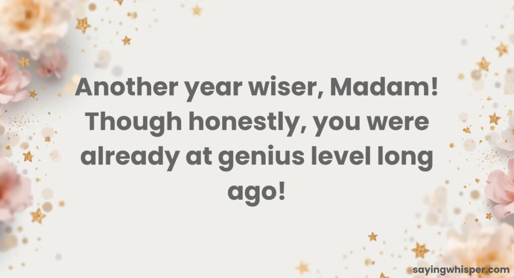 Funny Birthday Wishes for Madam (Light Humor)