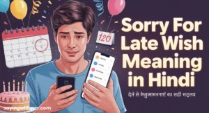 Sorry For Late Wish Meaning In Hindi – इसका हिंदी में मतलब जाने